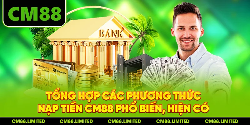 Tổng hợp các phương thức nạp tiền CM88 phổ biến, hiện có